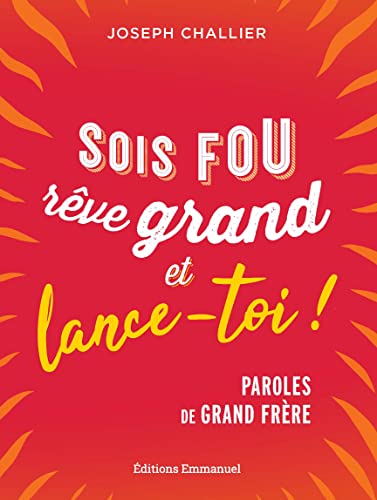 Sois fou, rêve grand et lance-toi!: paroles de grand frère