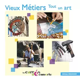 Vieux metiers, tout un art - collection les carrees decouvertes