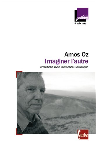 Imaginer l'autre: Entretiens avec Clémence Boulouque - Amos Oz