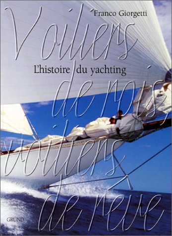 Des voiliers de rois aux voiliers de rêve - Franco Giorgetti