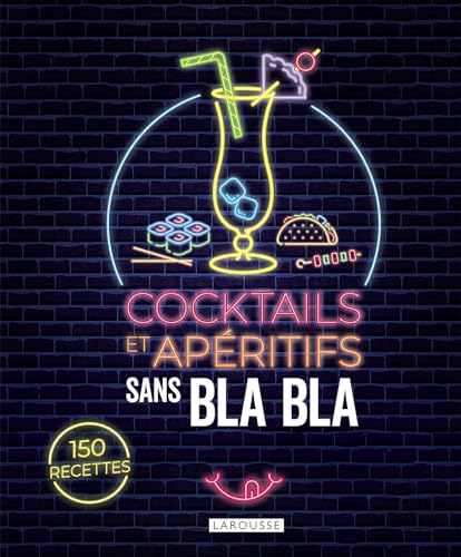 Cocktails et apéritifs sans bla bla: 150 recettes