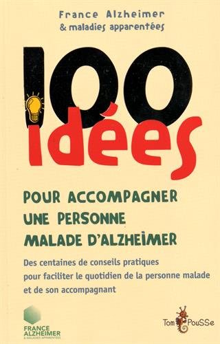 100 idées: pour accompagner un malade d'Alzheimer