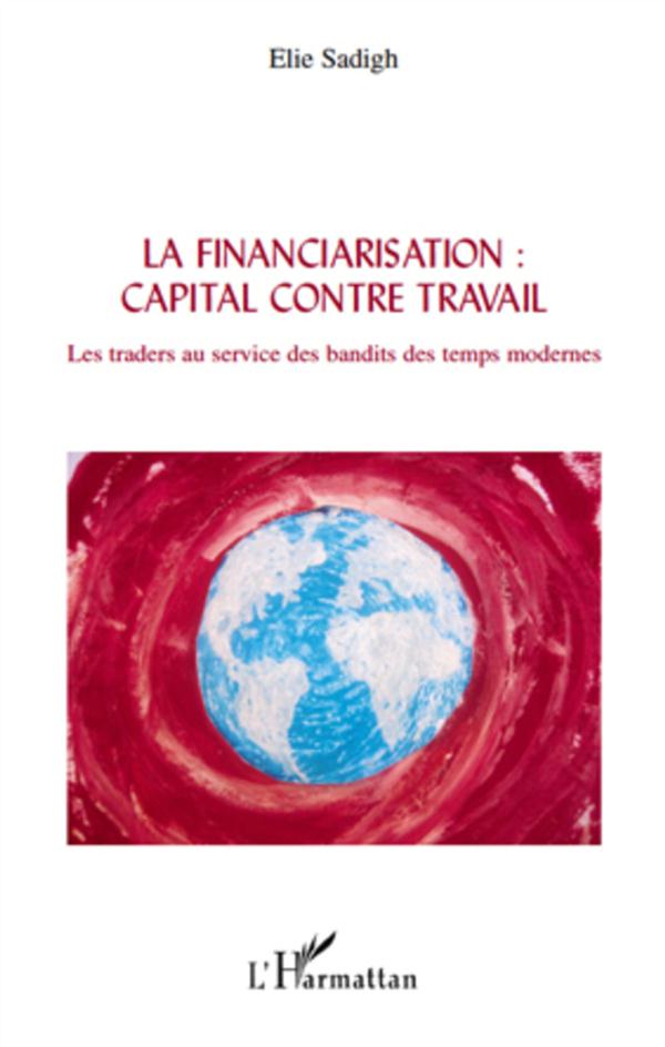 Financiarisation: capital contre travail - les traders au service des bandits des temps modernes