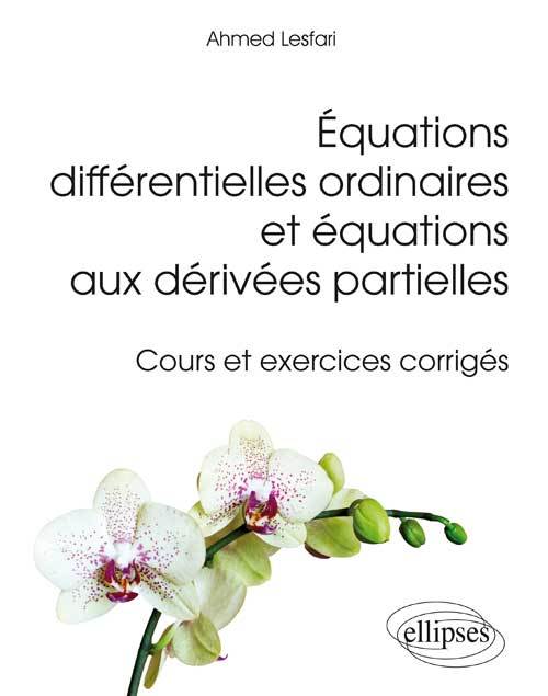 Equations différentielles ordinaires et équations aux dérivées partielles: cours et exercices corrigés