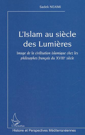 L'Islam au siècle des Lumières: Image de la civilisation islamique chez les philosophes français du XVIIIe siècle