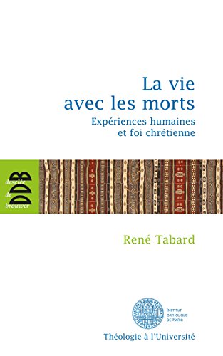 La vie avec les morts - expériences humaines et foi chrétienne