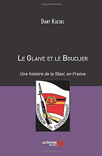Le glaive et le bouclier - une histoire de la Stasi, en France