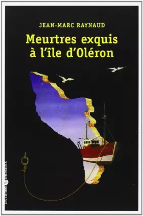 Meutre exquis à l'île d'Oléron - Jean-Marc Raynaud