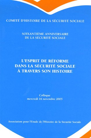 L'esprit de réforme dans la Sécurité Sociale à travers son histoire - Soixantième anniversaire de la Sécurité sociale. Colloque mercredi 16 - Michel Lagrave, Dominique Libault, Michel Borgetto, Christian Prieur, Collectif