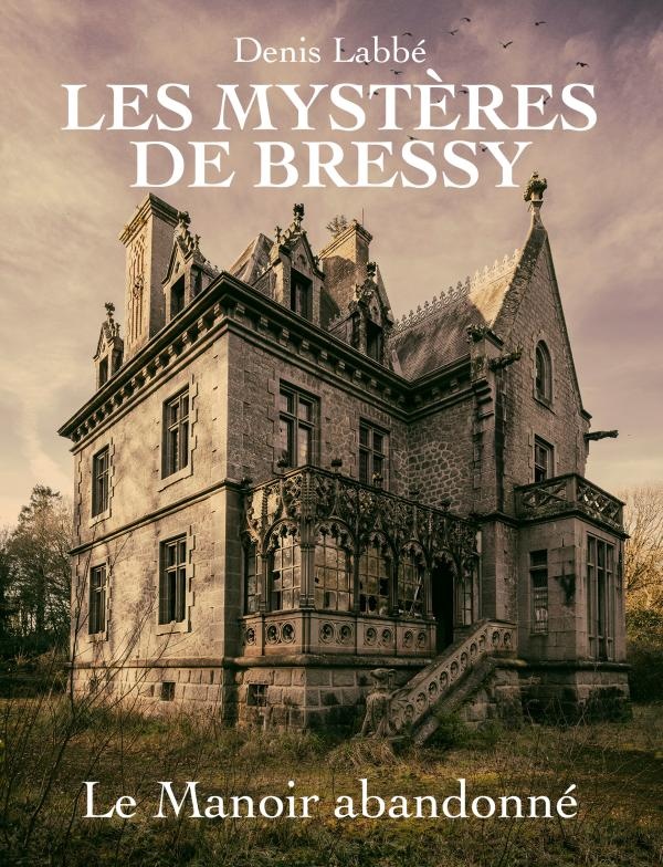 Les mystères de Bressy Tome 1: le manoir abandonné