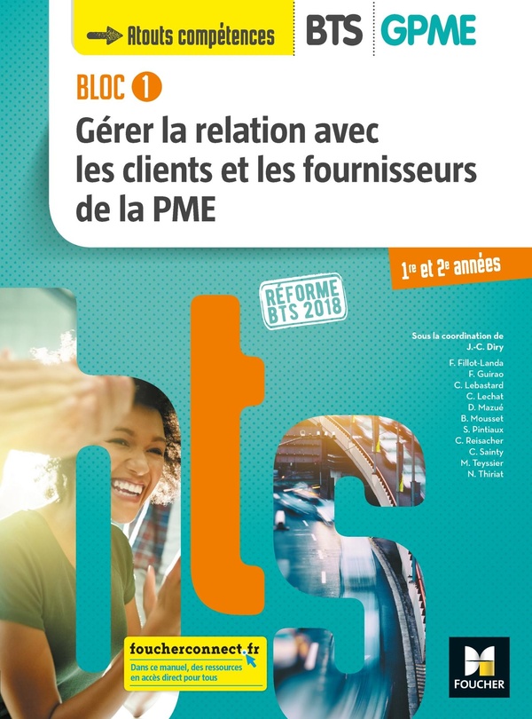 Bloc 1 gérer la relation avec les clients et les fournisseurs de la PME: BTS GPME 1re et 2e années: réforme BTS 2018