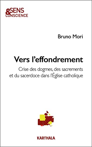 Vers l'effondrement: crises des dogmes, des sacrements et du sacerdoce dans l'Eglise catholique