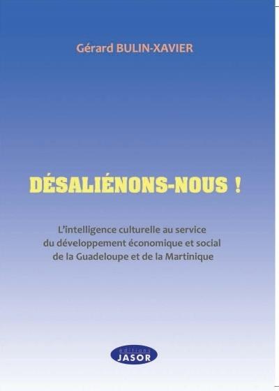 Désaliénons-nous! l'intelligence culturelle au service du developpement économique de la guadeloupe et de la martinique