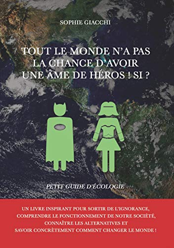 Tout le monde n'a pas la chance d'avoir une âme de héros! si? - petit guide d'écologie