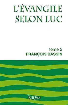 L'évangile selon Luc. Tome 3. Commentaire biblique CEB