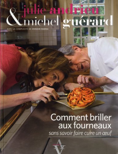 Comment briller aux fourneaux sans savoir faire cuire un oeuf - Julie Andrieu, Michel Guérard, Jean-Blaise Hall, Isabelle Rozenbaum
