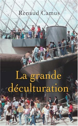 La grande déculturation - Renaud Camus