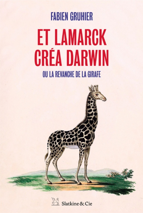 Et Lamarck créa Darwin, ou la revanche de la girafe