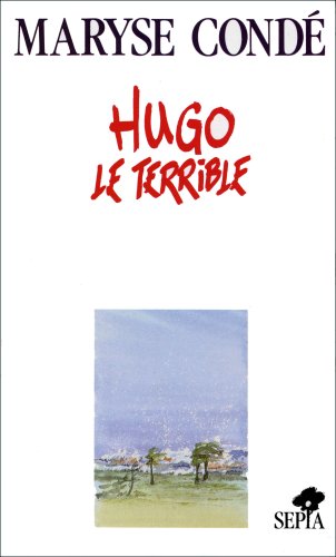 Hugo le terrible - Maryse Condé