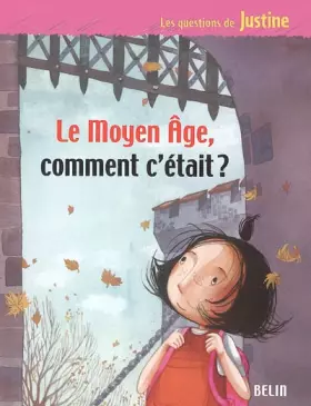 Le Moyen Age, comment c'était? - André Benchetrit, Laurent Sabathié, Rébecca Dautremer