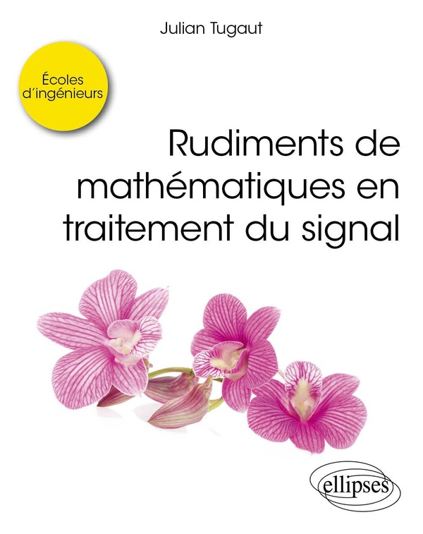 Rudiments de mathématiques en traitement du signal: écoles d'ingénieurs