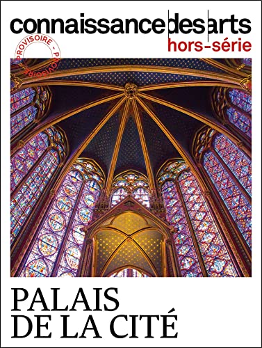 Connaissance des arts Hors-Série: le palais de la Cité: Saint-Chapelle / Conciergerie