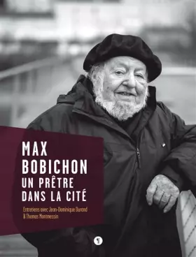 Max Bobichon, un prêtre dans la cité - entretiens