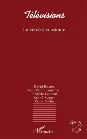 Télévisions, la vérité à construire