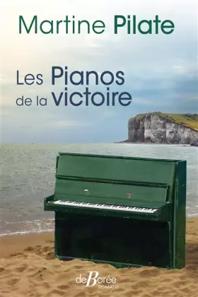 Les Pianos de la victoire - Martine Pilate