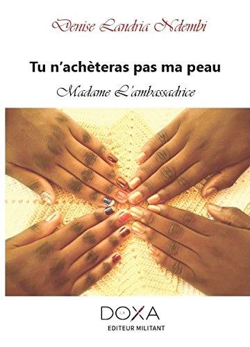 Tu n'achèteras pas ma peau madame l'ambassadrice