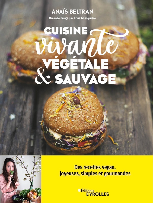 Cuisine vivante, végétale & sauvage: des recettes vegan joyeuses, simples et gourmandes pour redécouvrir votre dimension sacrée!
