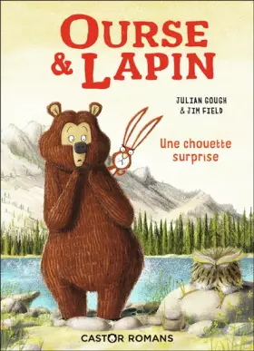 Ourse & Lapin: Une chouette surprise - Julian Gough, Jim Field, Rose-Marie Vassallo