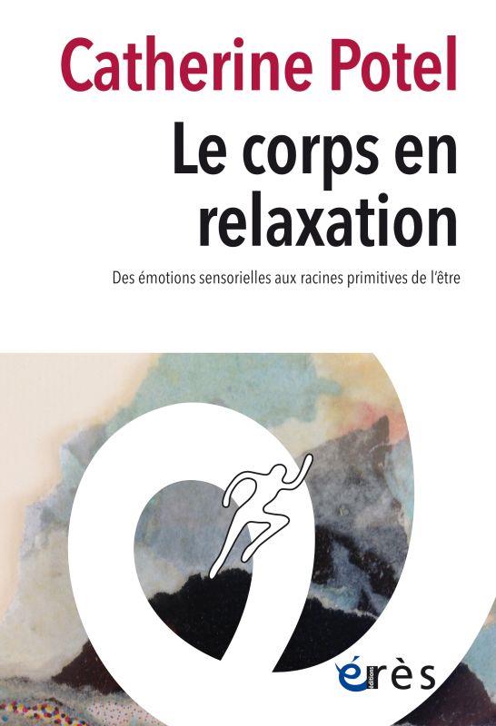 Le corps en relaxation: des émotions sensorielles aux racines primitives de l'être