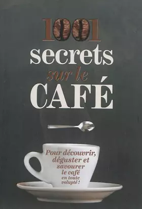 1001 secrets sur le café - Michael McCauley, Lise Herzog, Philippe Bloch, Thierry Layec