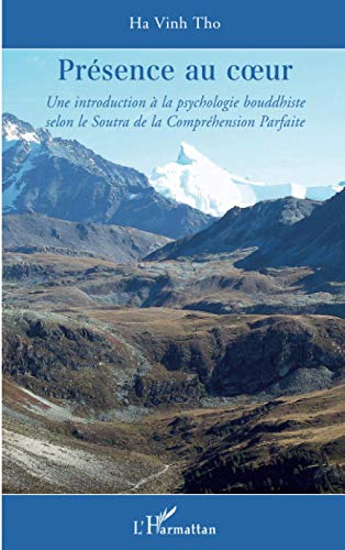 Présence au coeur - une introduction à la psychologie bouddhiste selon le soutra de la compréhension parfaite