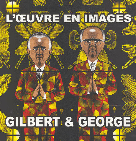 Gilbert & George: l'oeuvre en images, 1971-2005