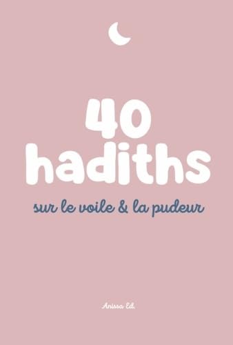40 hadiths sur le voile & la pudeur