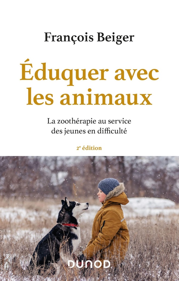 Eduquer avec les animaux - 2e éd. - La zoothérapie au service des jeunes en difficulté - La zoothérapie au service des jeunes en difficulté