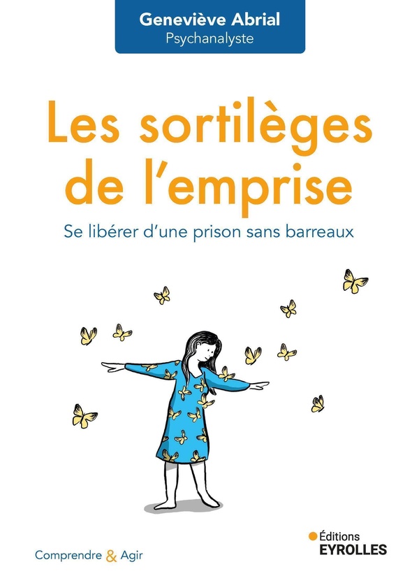 Les sortilèges de l'emprise: se libérer d'une prison sans barreaux