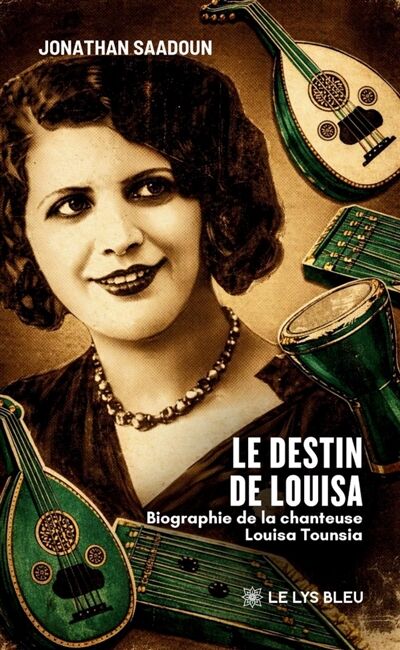 Le destin de Louisa: Biographie de la chanteuse Louisa Tounsia