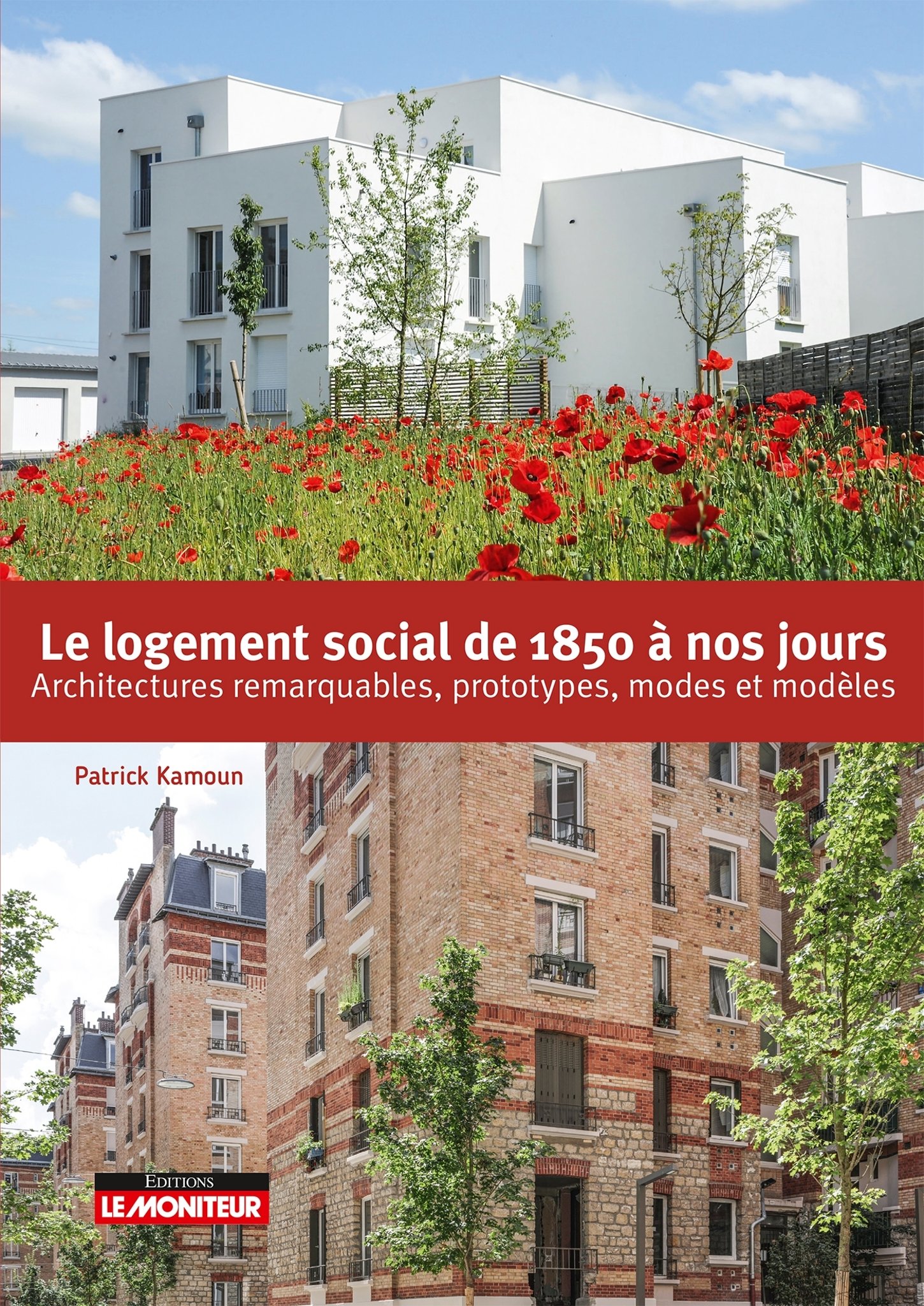 Le logement social de 1850 à nos jours: architectures remarquables, prototypes, modes et modèles