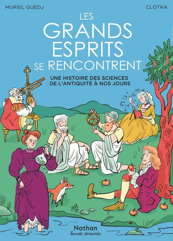 Les grands esprits se rencontrent: une histoire des sciences de l'Antiquité à nos jours