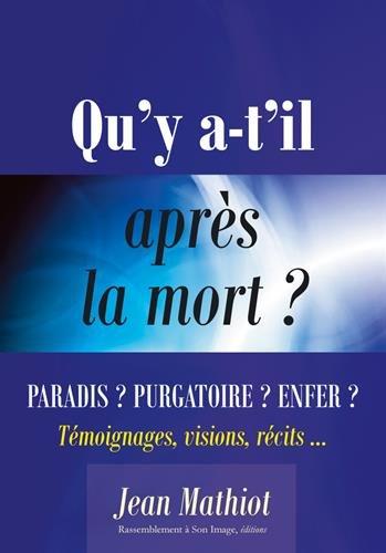 Qu'y a-t-il après la mort? paradis? purgatoire? enfer?