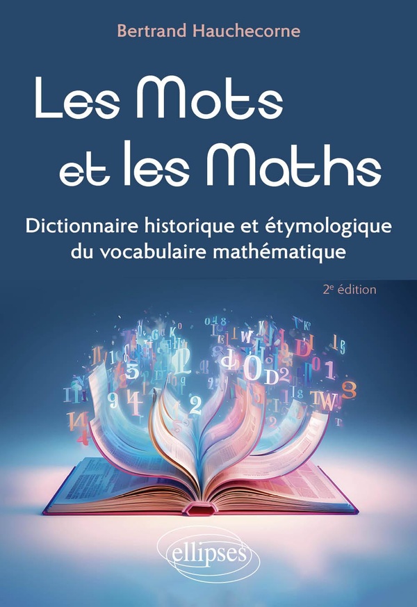 Les mots et les maths: dictionnaire historique et étymologique du vocabulaire mathématique