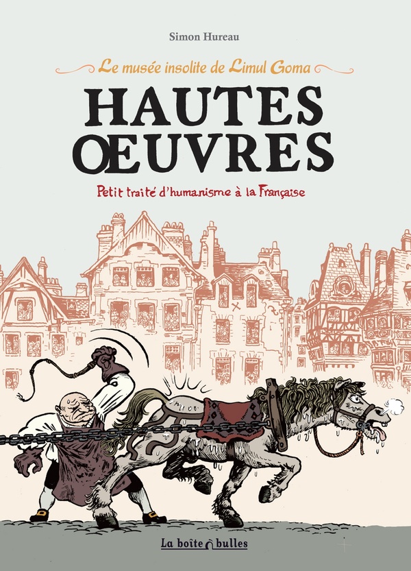 Le musée insolite de Limul Goma - hautes oeuvres - petit traité d'humanisme à la française