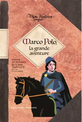 Marco Polo, la grande aventure: (1269-1275) - Viviane Koenig