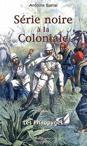 Philopyges Tome 2: Série noire à la Coloniale