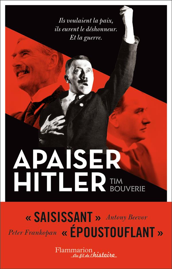 Apaiser Hitler: ils voulaient la paix, ils eurent le déshonneur, et la guerre