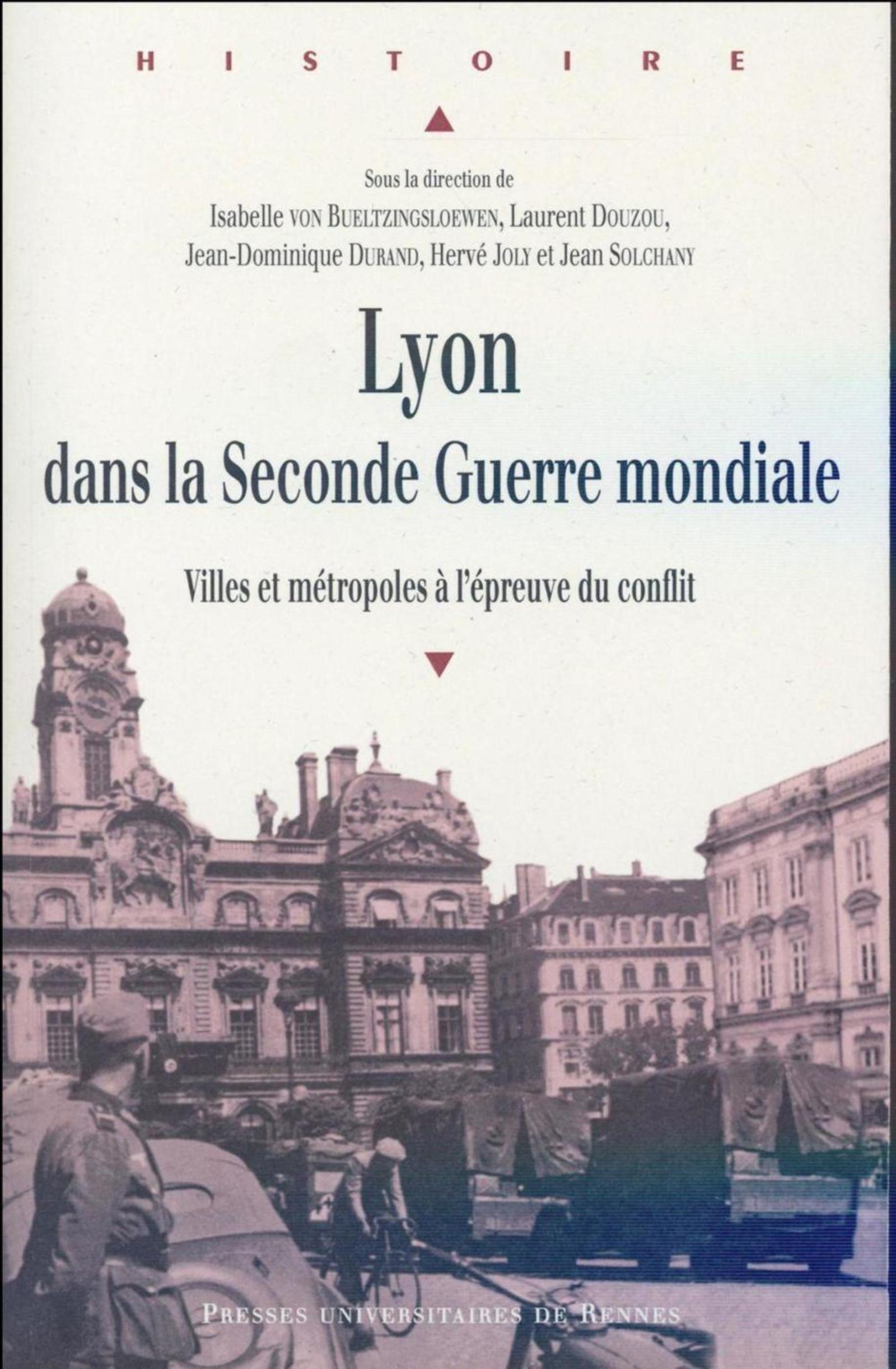 Lyon dans la Seconde Guerre mondiale: villes et métropoles à l'épreuve du conflit