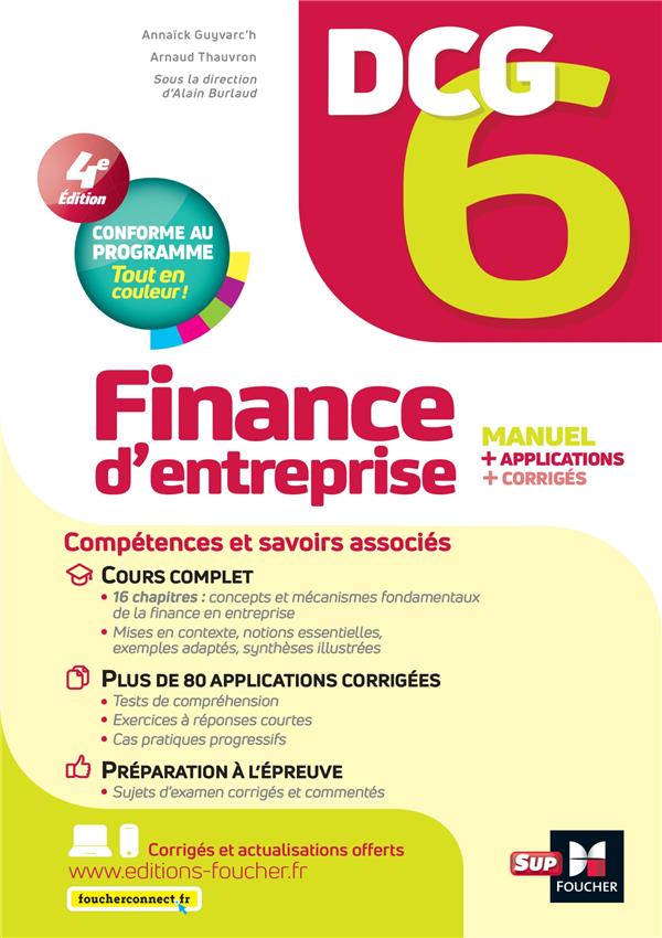 DCG 6, finance d'entreprise: manuel + applications + corrigés: conforme au programme, tout en couleur!